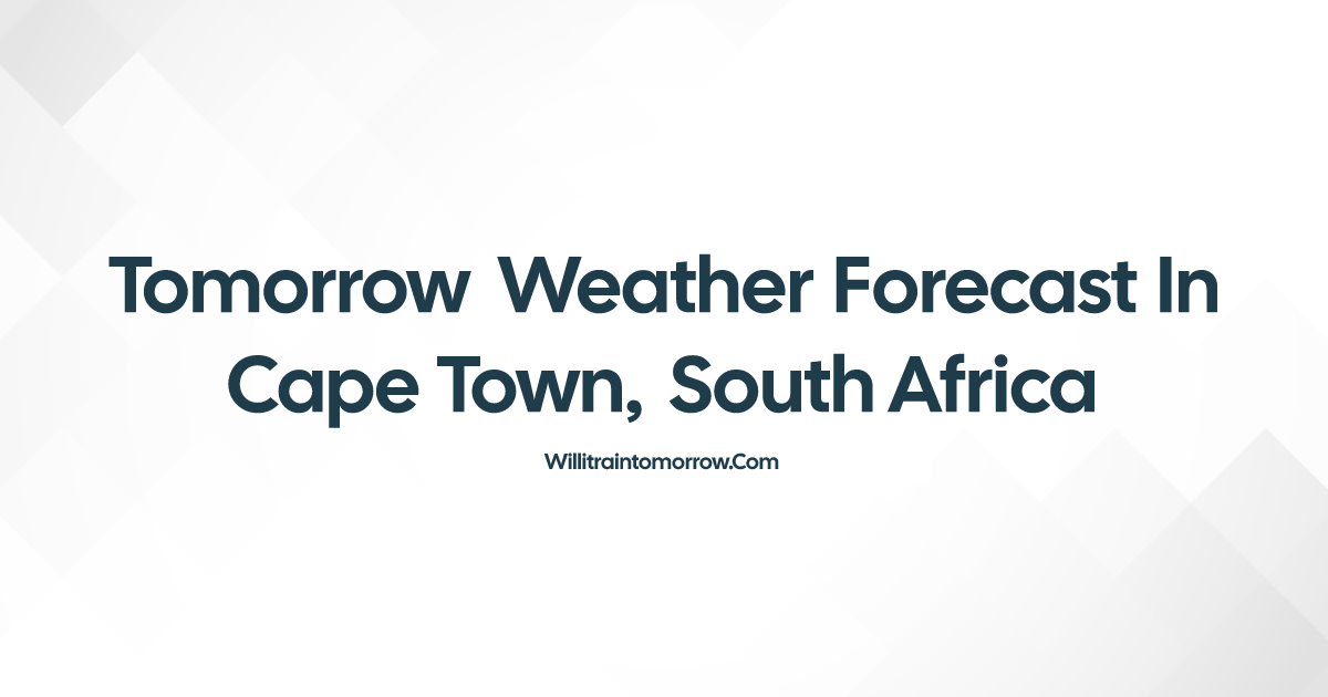 Tomorrow weather in cape town south africa will it rain 