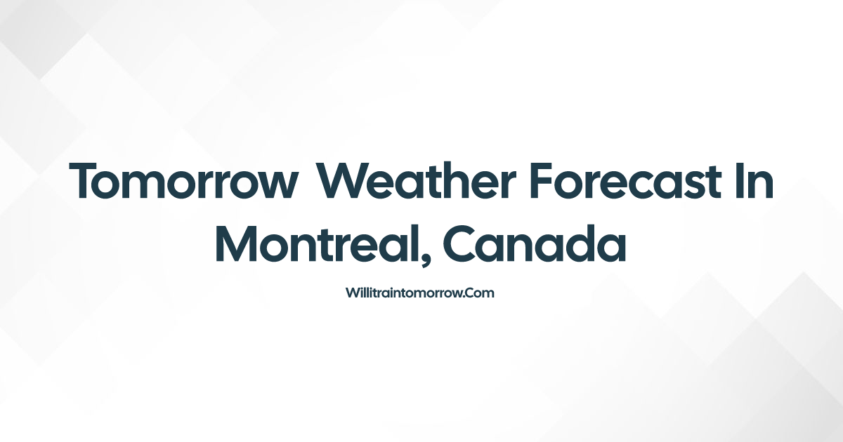 Tomorrow weather in montreal canada will it rain 