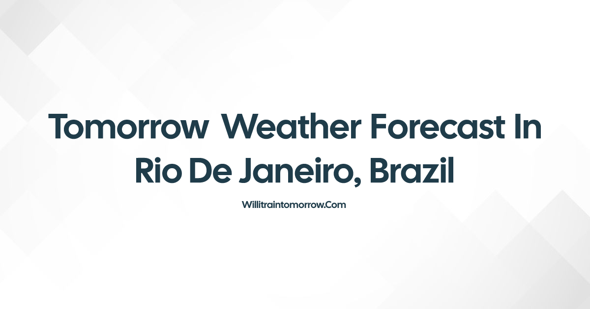 Tomorrow Weather in Rio de Janeiro, Brazil - Will It Rain?